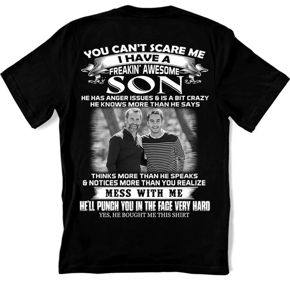 Custom Photo Shirt Gift For Dad - Personalized Gifts For Dad - You Can't Scare Me I Have A Freaking Awesome Son