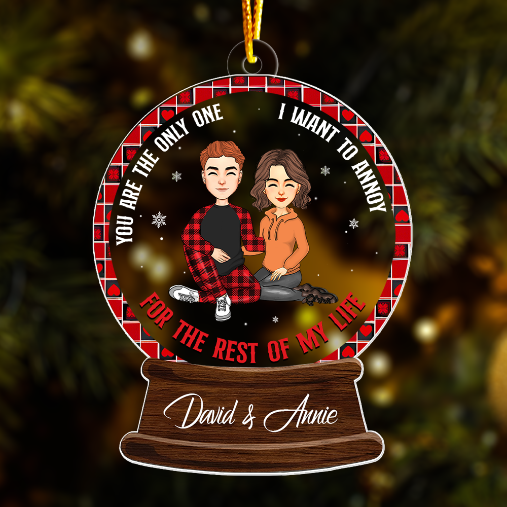You Are The Only One I Want To Annoy For The Rest Of My Life - Personalized Couple Ornament