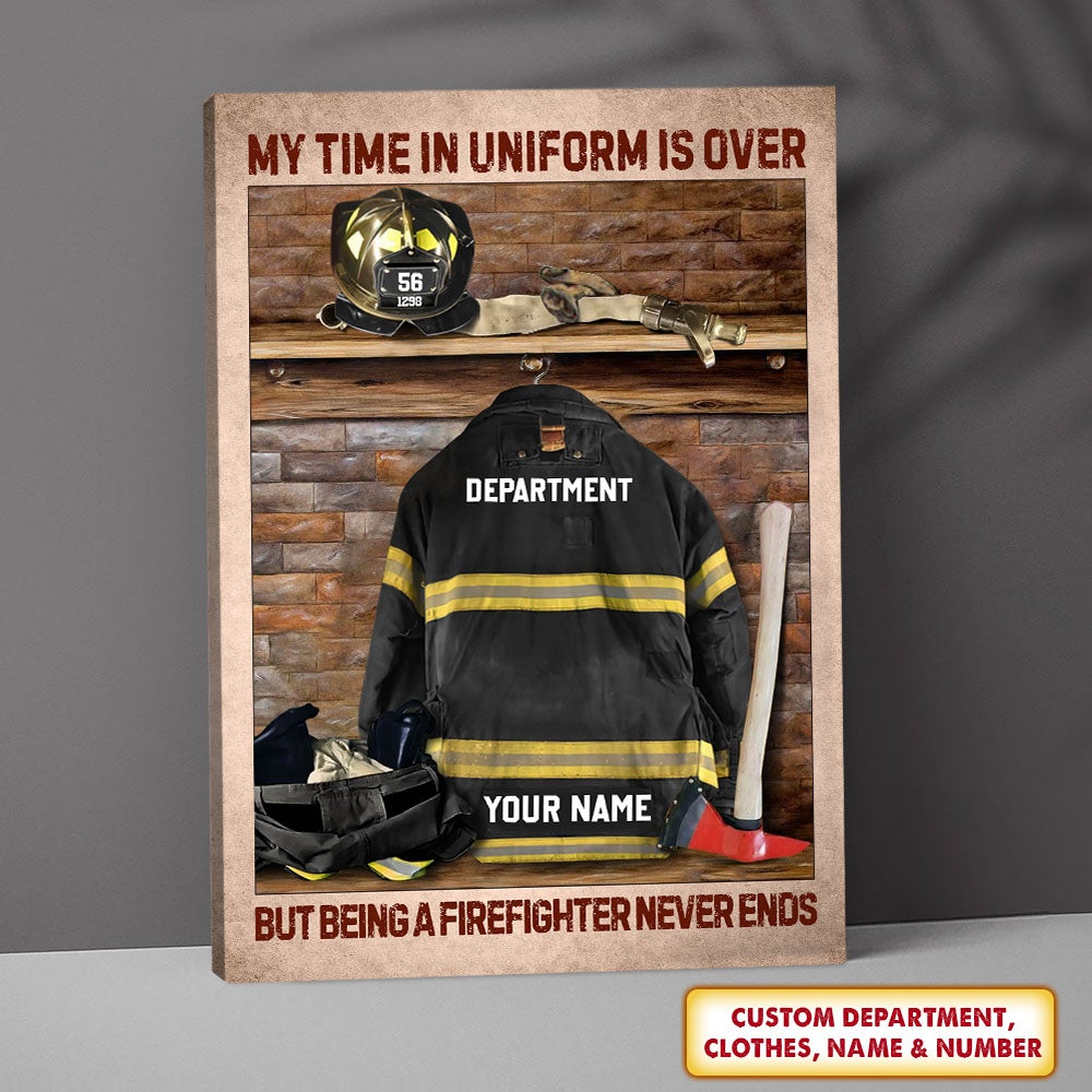 Personalized Canvas Poster Gift For Firefighter - Custom Gifts For Fireman - My Time In Uniform Is Over But Being A Firefighter Never Poster Canvas