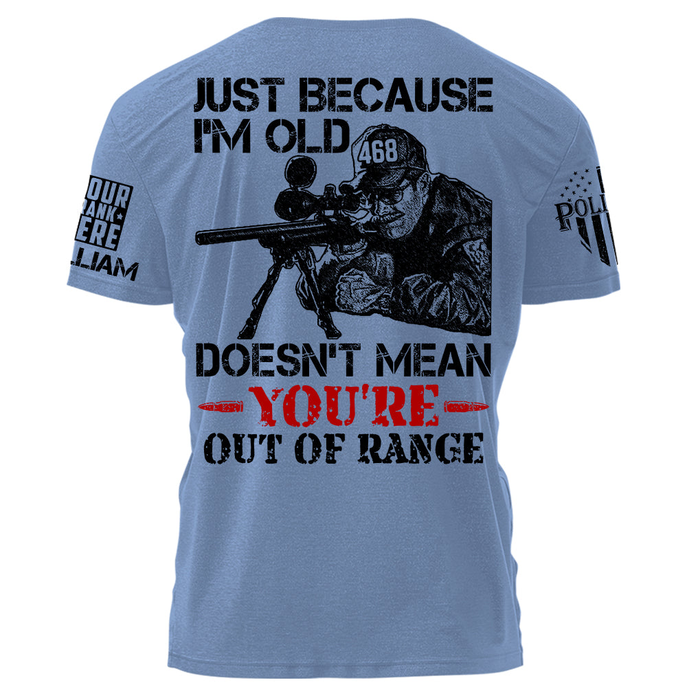 Premium Shirt For Police Just Because I'm Old Doesn't Mean You're Out Of Range Personalized Shirt H2511