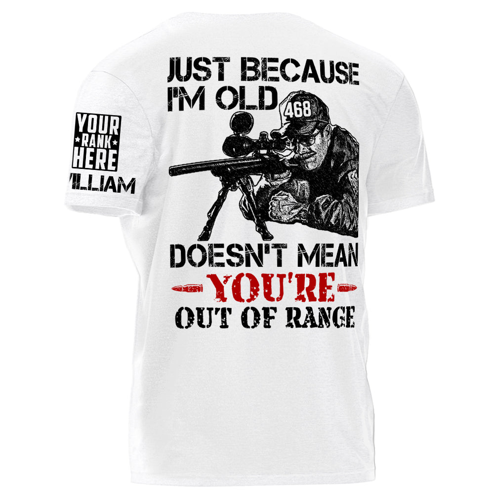 Premium Shirt For Police Just Because I'm Old Doesn't Mean You're Out Of Range Personalized Shirt H2511