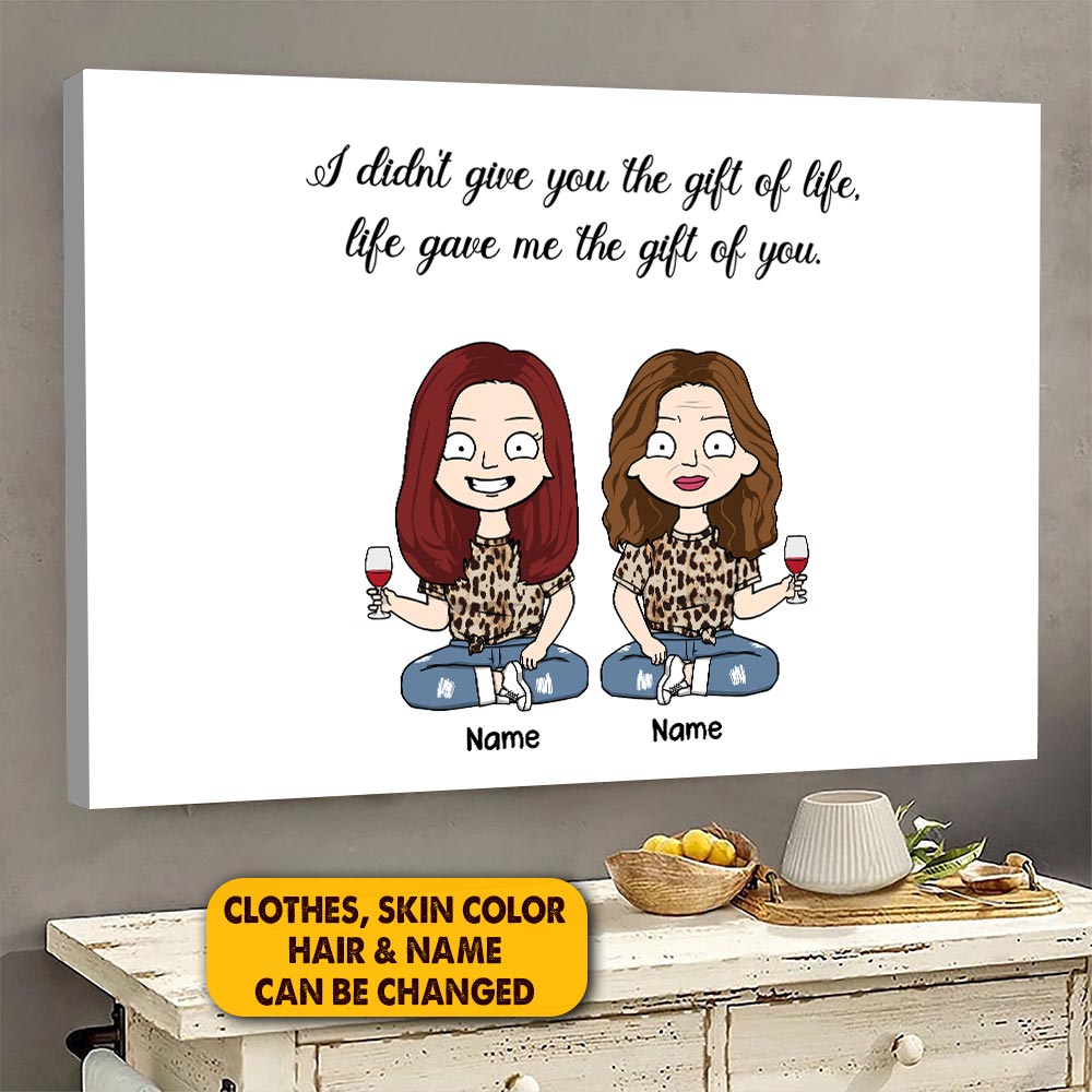Personalized I Didn't Give You The Gift Of Life Poster Canvas For Mom Grandma Mama
