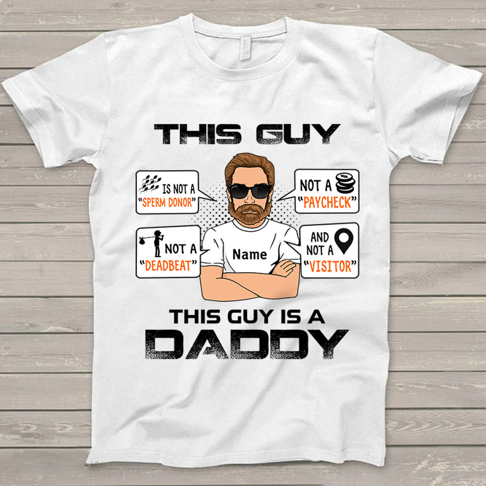 This Guy Is Not A Sperm Donor Not A Paycheck Not A Deadbeat And Not A Visitor This Guy Is A Daddy Custom Shirt Gift For Dad