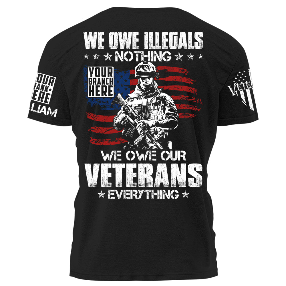 We Owe Illegals Nothing We Owe Our Veterans Everything Distressed Flag Personalized T-Shirt For Veteran H2511