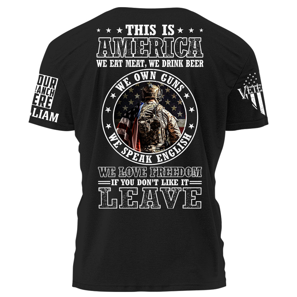 This Is America We Eat Meat We Drink Beer We Own Guns We Love Freedom If You Don't Like It Leave Personalized Shirt For Veteran H2511
