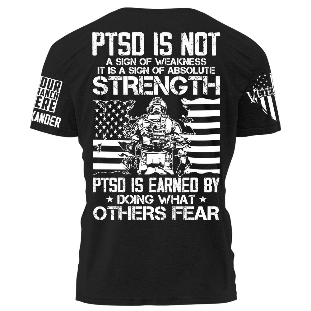 US Veteran Shirt PTSD Is Not A Sign Of Weakness PTSD Is Earned By Doing What Others Fear Personalized Grunge Style Shirt H2511