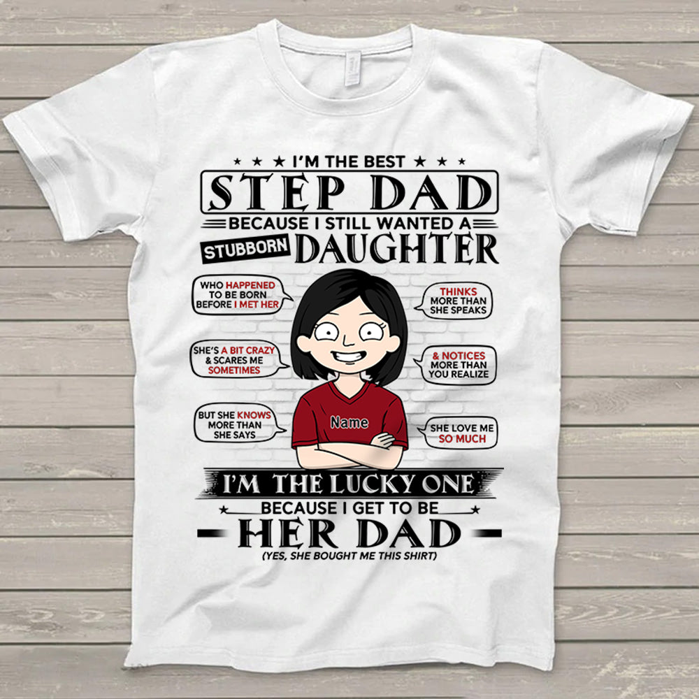 I'm The Best Stepdad Because I Still Wanted A Stubborn Daughter Shirt