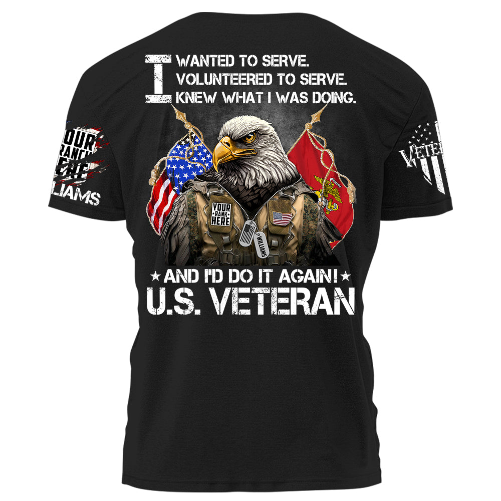 I Wanted To Serve And I'd Do It Again U.S. Veteran Personalized Shirt For Veteran Veterans Day Shirt H2511