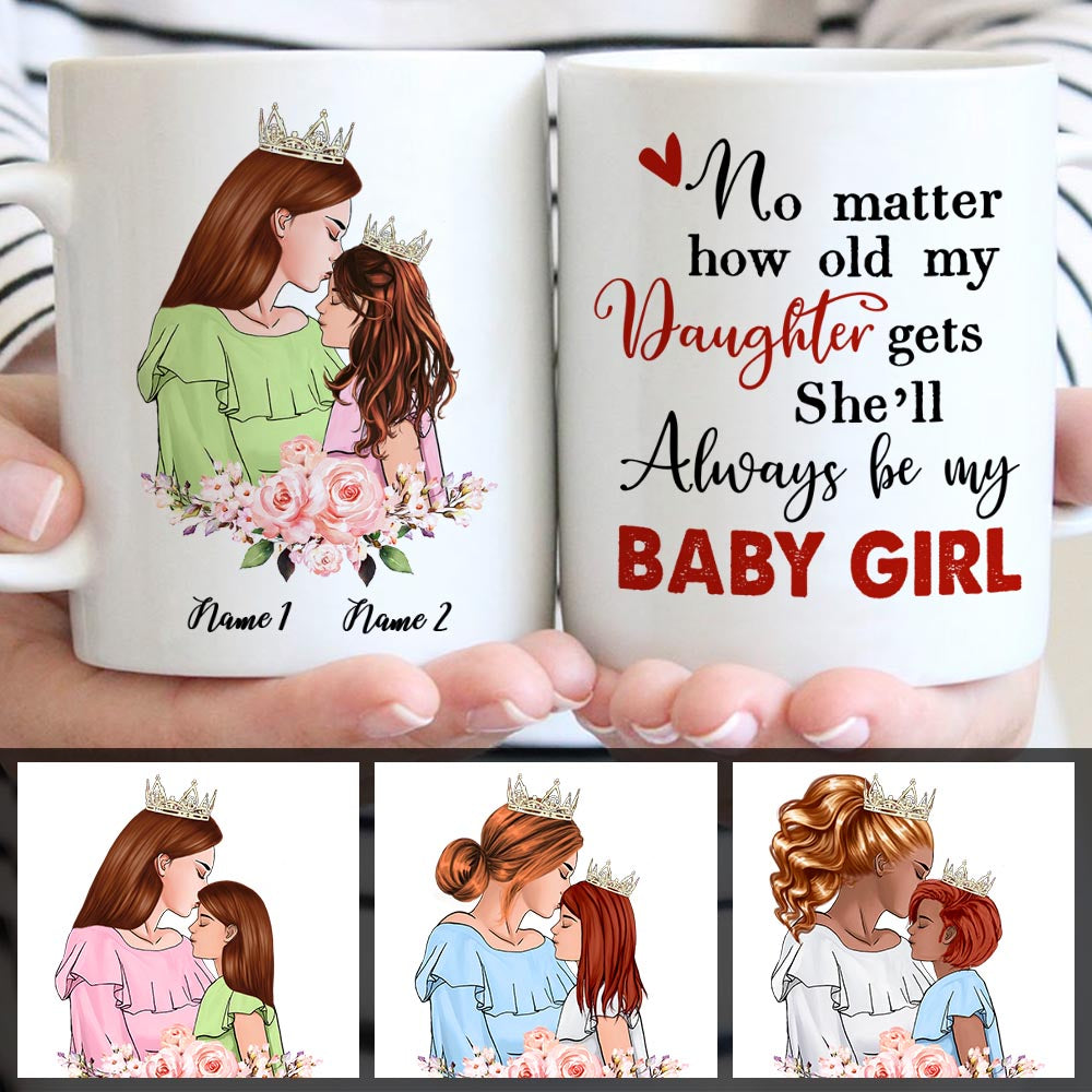 No Matter How Old My Daughter Gets She’Ll Always Be My Baby Girl, Custom Mom And Daughter Mug, Perfect Gift For Your Daughter