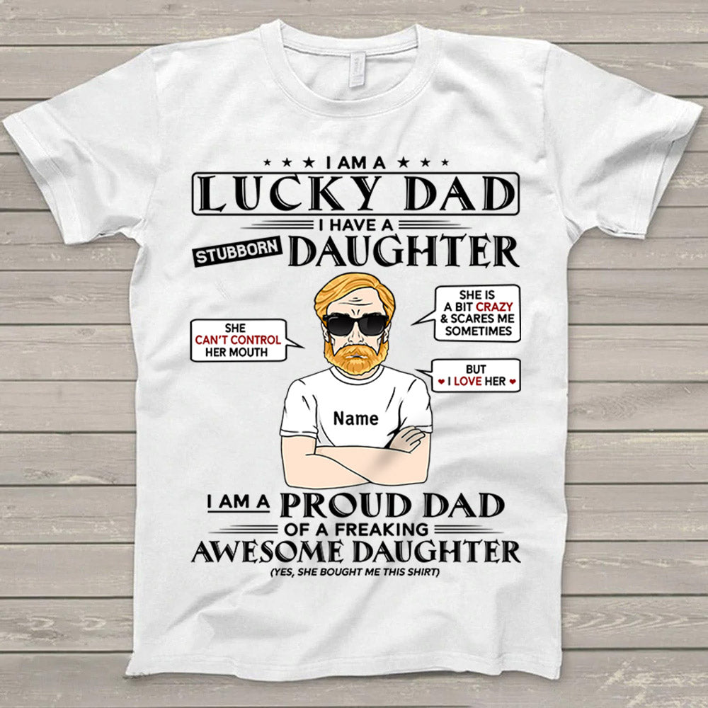 I Am A Lucky Dad I Have A Stubborn Daughter T Shirt