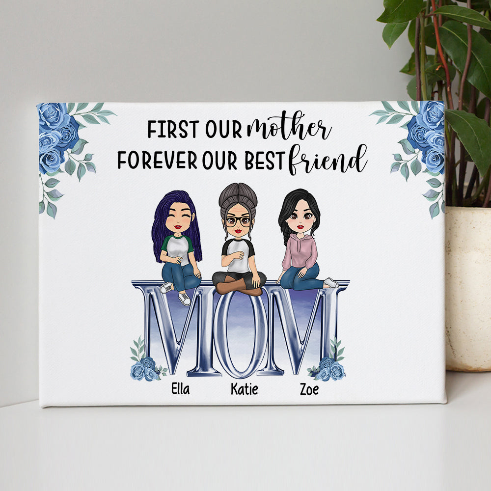 First Our Mother Forever Our Best Friend - Personalized Poster Canvas Gift For Mom Mum