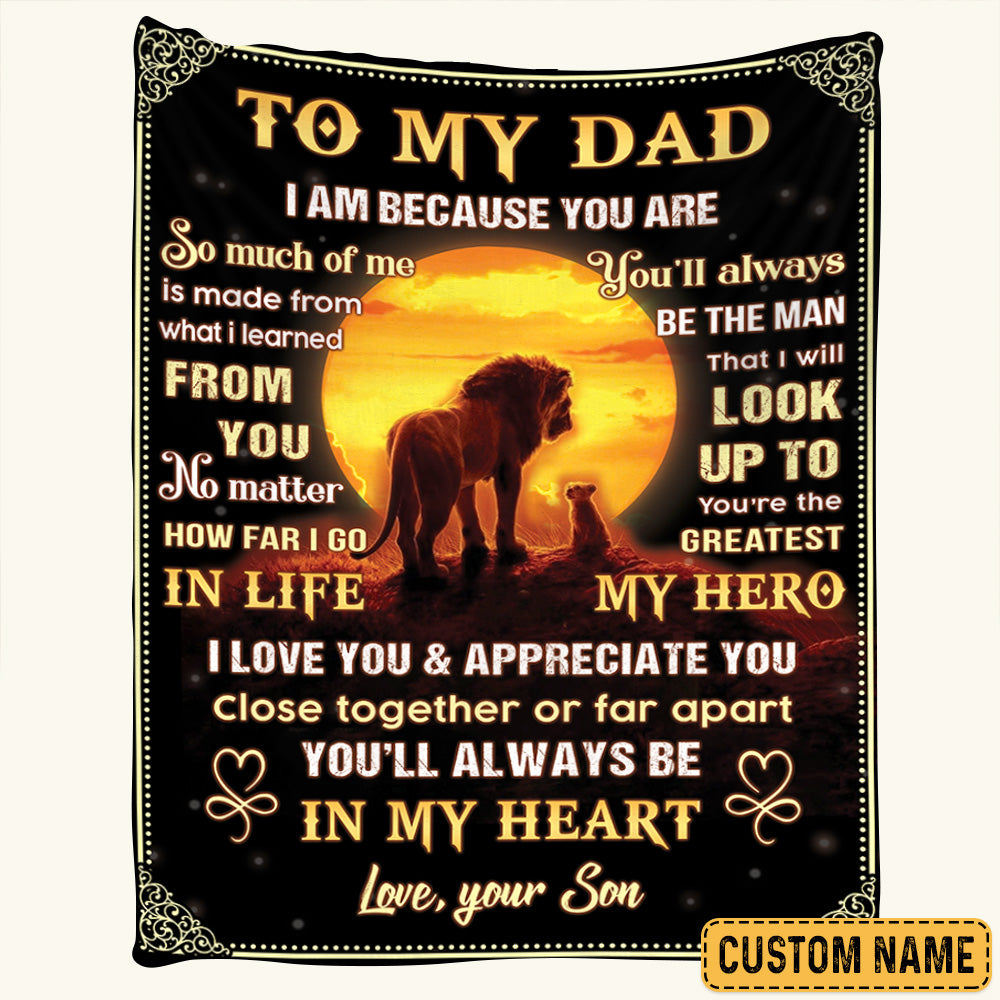 To My Dad I Am Because You Are So Much Of Me Is Made Lion Custom Blanket Gift For Dad