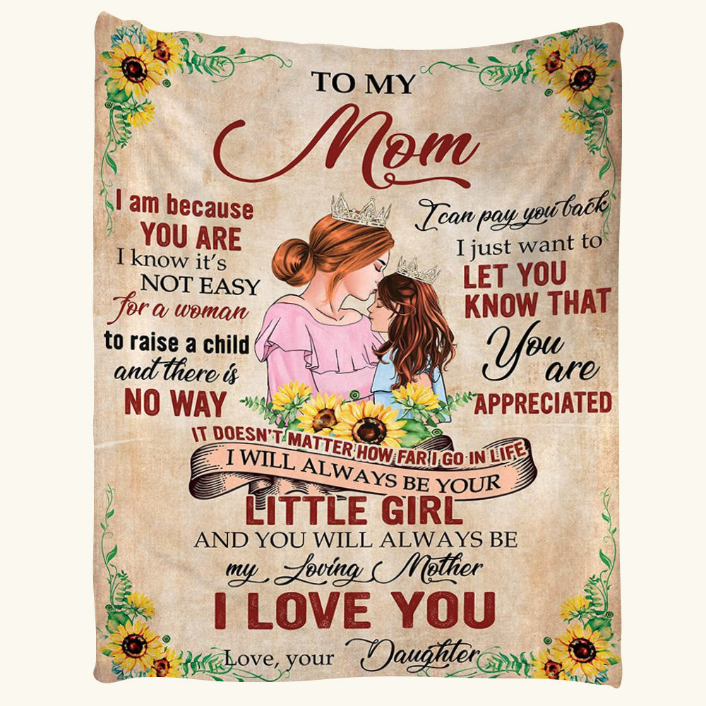 To My Mom I Am Because You Are I Know It's Not Easy For A Woman Custom Blanket Gift For Mom