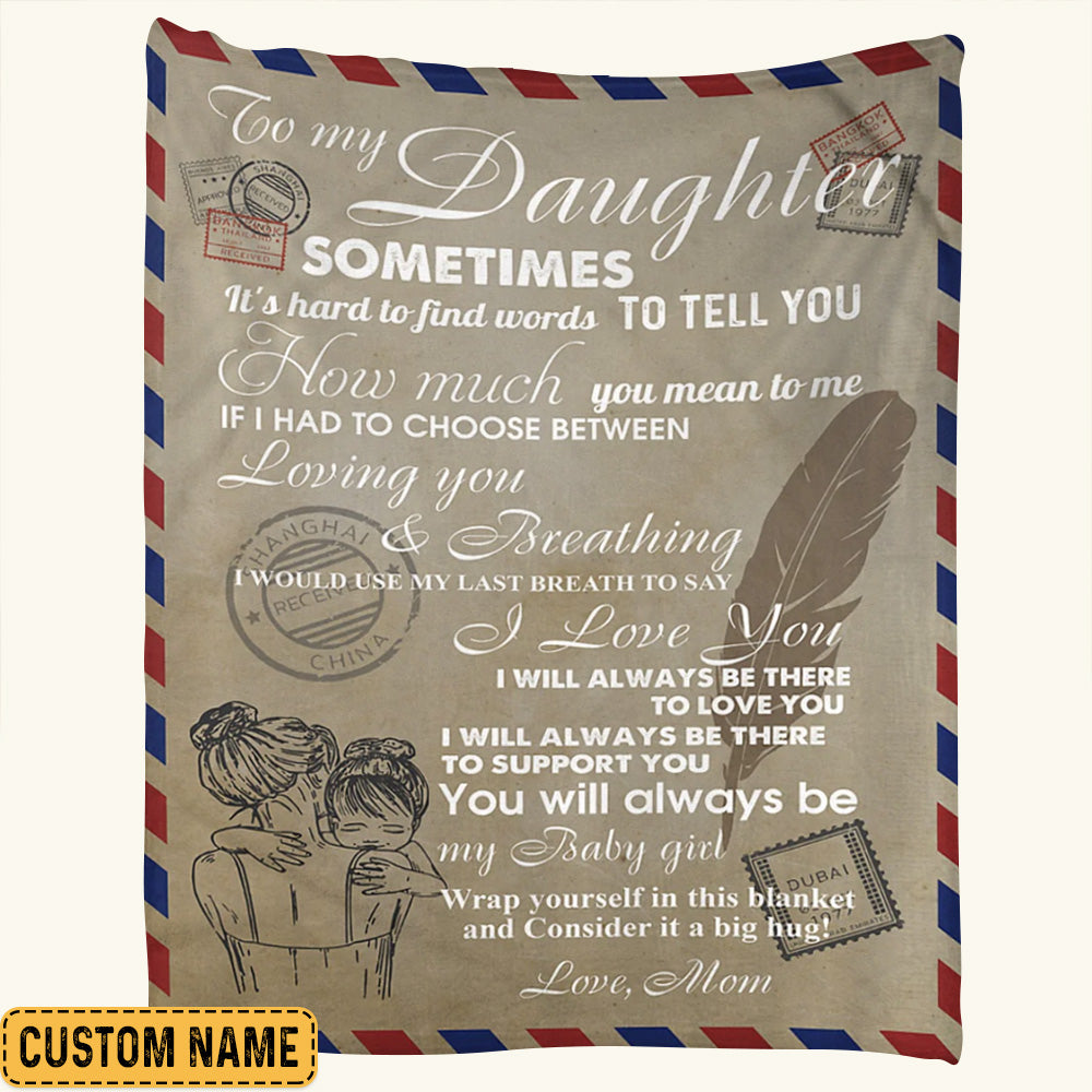 To My Daughter I Will Always Be There To Love You Letter Feather Hugging Custom Blanket Gift For Daughter